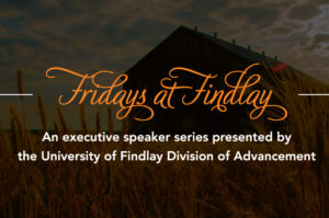 Fridays at Findlay to Feature Agriculture Business Leaders
